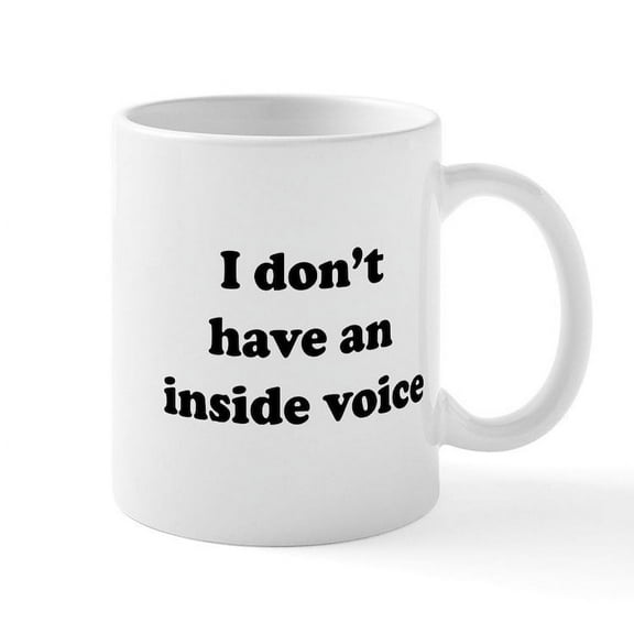 CafePress - I Don't Have An Inside Voice T Shirts Mugs - 11 oz Ceramic Mug - Novelty Coffee Tea Cup