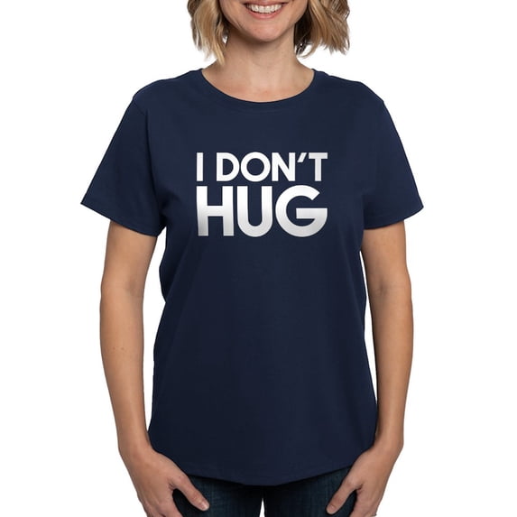CafePress - I Don't Hug Women's Classic T Shirt - Women's Traditional Fit Dark T-Shirt
