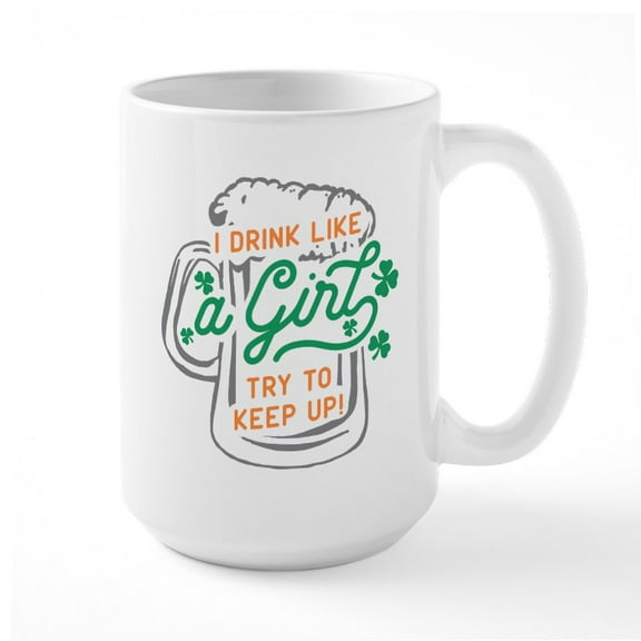 CafePress - I Drink Like A Girl Try T - 15 oz Ceramic Large White Novelty Mug