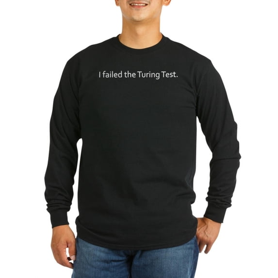 CafePress - I Failed The Turing Test. - Long Sleeve Dark T-Shirt