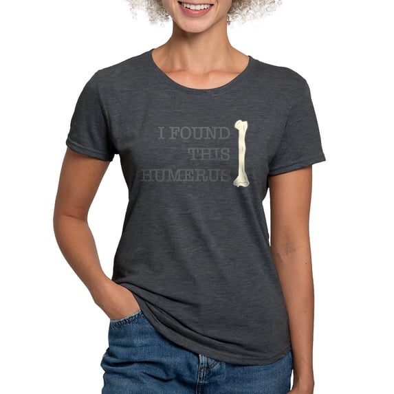 CafePress - I Found This Humerus T Shirt - Womens Tri-blend T-Shirt