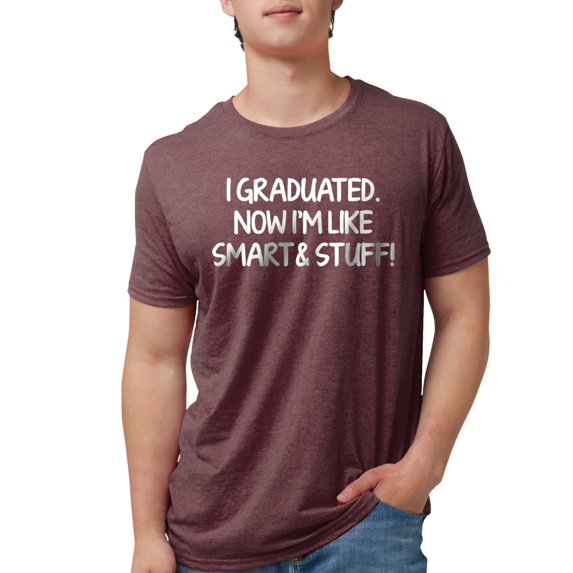 CafePress - I Graduated. Now I'm Like Smart And Stuff! T Shirt - Mens Tri-blend T-Shirt