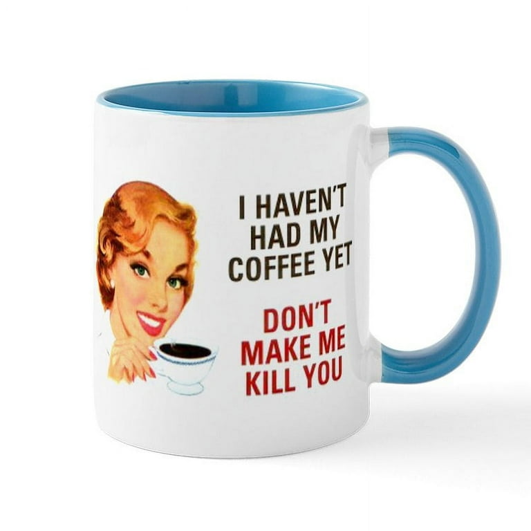 CafePress - I HAVEN't HAD MY COFFEE YET D Mug - 11 oz Ceramic Mug - Novelty  Coffee Tea Cup