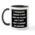 thumbnail image 1 of CafePress - I HOMESCHOOL BECAUSE I HAVE SEEN THE VILLAGE AND.. - 11 oz Ceramic Mug - Novelty Coffee Tea Cup, 1 of 6