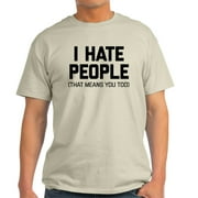 CafePress - I Hate People That Means You Too Light T Shirt - Light T-Shirt - CP