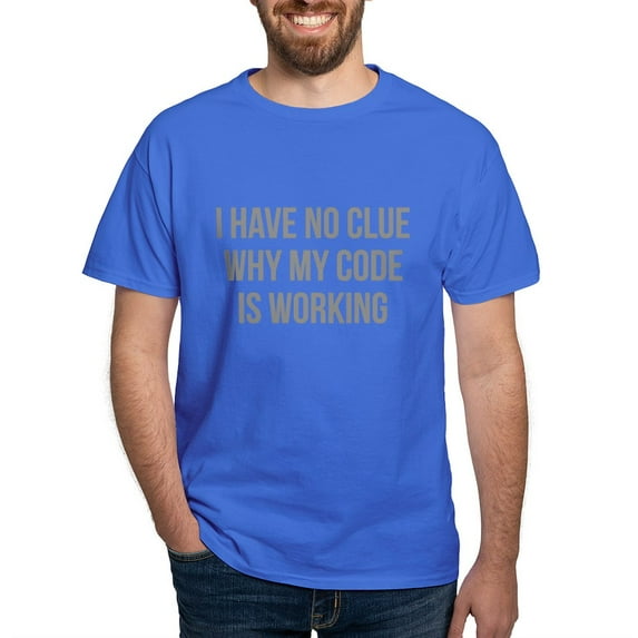 CafePress - I Have No Clue Why My Code Is Working Dark T Shirt - Men's Classic Graphic Cotton T-Shirt