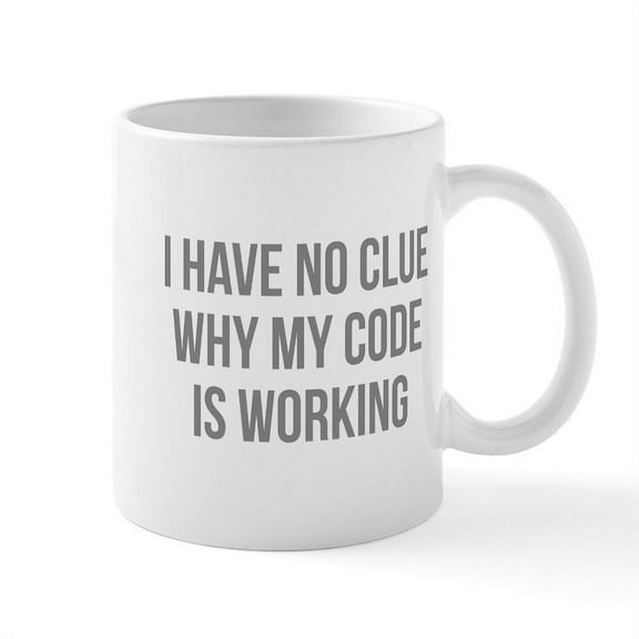 CafePress - I Have No Clue Why My Code Is Working Mug - 11 oz Ceramic Mug - Novelty Coffee Tea Cup