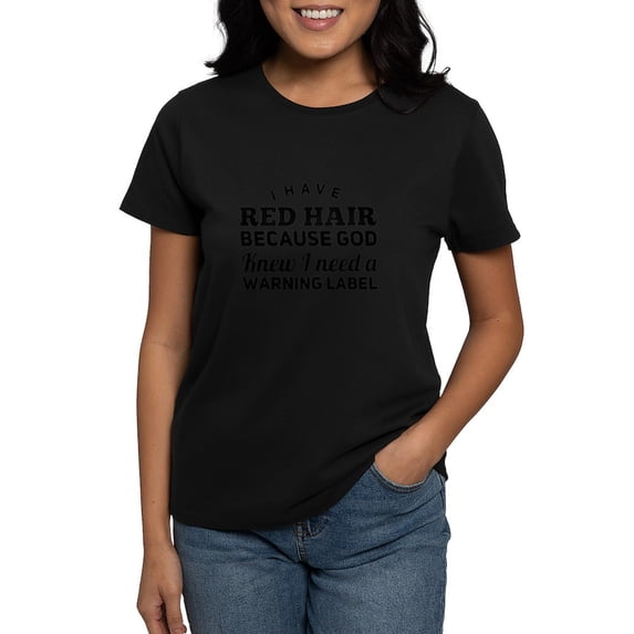 CafePress - I Have Red Hair Because God Knew I Need A Warning - Women's Traditional Fit Dark T-Shirt