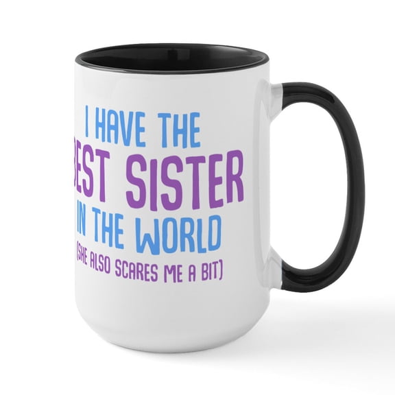 CafePress - I Have The Best Sister In - 15 oz Ceramic Large White Novelty Mug