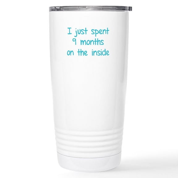 CafePress - I Just Spent 9 Months On The Inside Stainless Stee - Insulated Stainless Steel Travel Tumbler 20 oz.