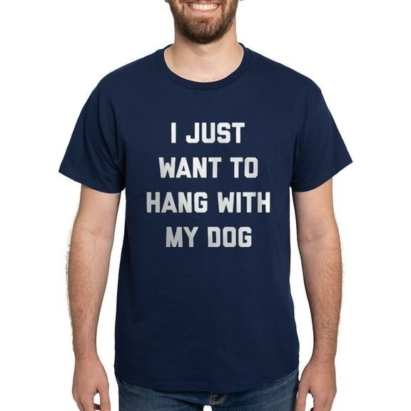 CafePress - I Just Want To Hang With My Dog Dark T Shirt - Men's Classic Graphic Cotton T-Shirt