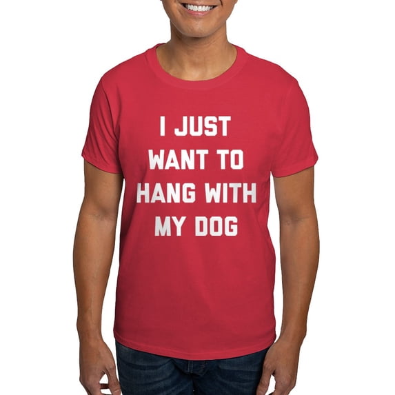 CafePress - I Just Want To Hang With My Dog Dark T Shirt - Men's Classic Graphic Cotton T-Shirt