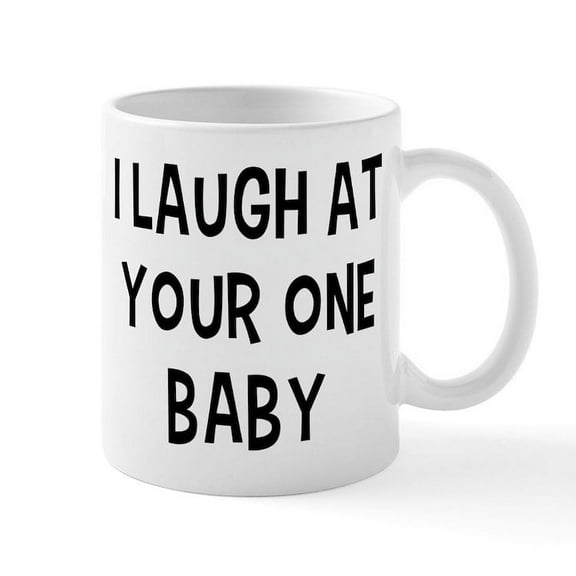 CafePress - I Laugh At Your One Baby - 11 oz Ceramic Mug - Novelty Coffee Tea Cup