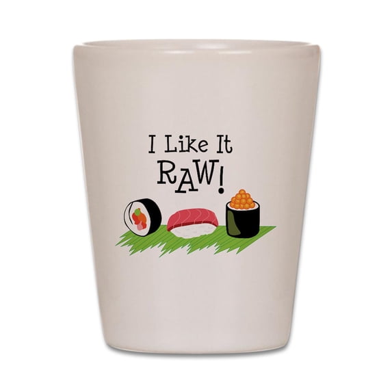 CafePress - I Like It RAW! - White Shot Glass, Unique and Funny Shot Glass