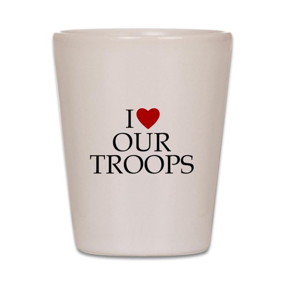 CafePress - I Love Our Troops - White Shot Glass, Unique and Funny Shot Glass