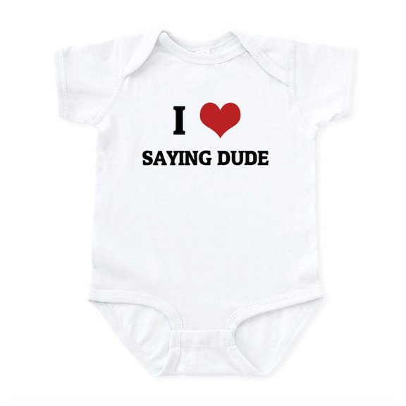 CafePress - I Love Saying Dude Infant Creeper - Baby Light Bodysuit, Size Newborn - 24 Months