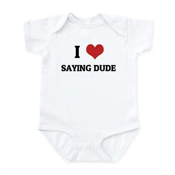 CafePress - I Love Saying Dude Infant Creeper - Baby Light Bodysuit, Size Newborn - 24 Months