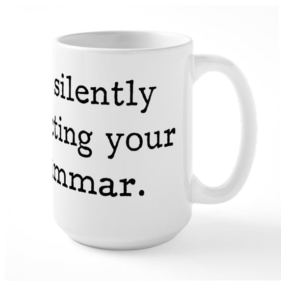 CafePress - I’M Silently Correcting Your Grammar. Mugs - 15 oz Ceramic Large White Novelty Mug