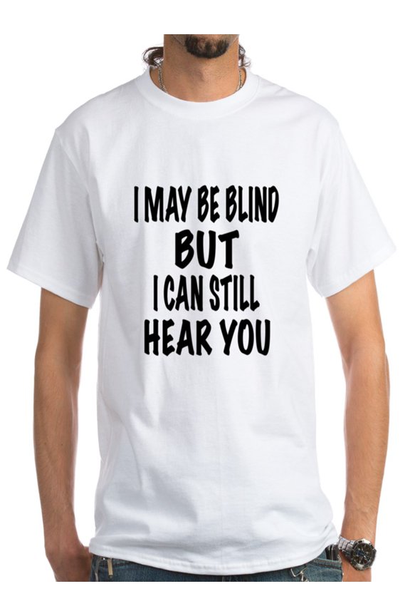 - I May Be Blind But I Can Still Hear You T-Shirt - Men's Classic T-Shirts