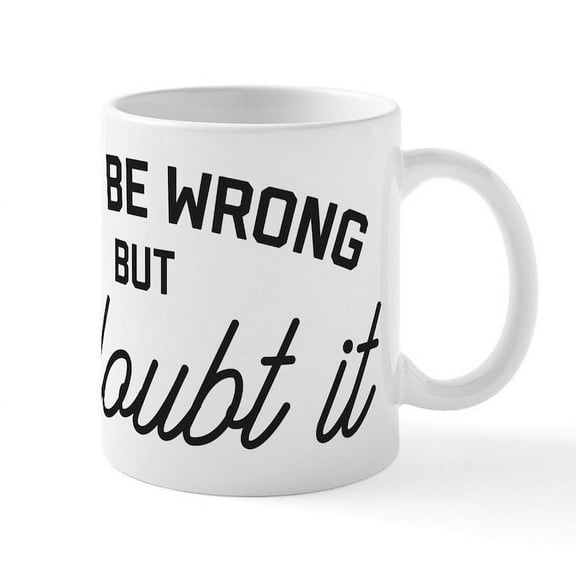 CafePress - I May Be Wrong - 11 oz Ceramic Mug - Novelty Coffee Tea Cup