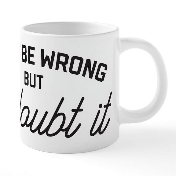 CafePress - I May Be Wrong - 20 Oz White Ceramic Mega Mug