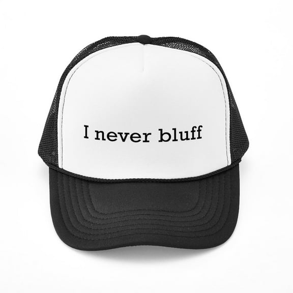 CafePress - I Never Bluff - Adjustable Unisex Printed Trucker Hat with Mesh Back