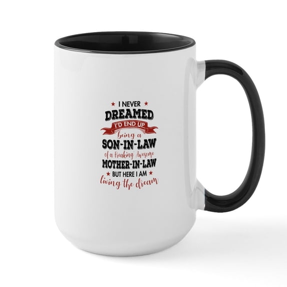 CafePress - I Never Dreamed I'd End Up Being A Son In Law Mugs - 15 oz Ceramic Large White Novelty Mug