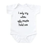 CafePress - I Only Cry When Ugly People H Infant Body Suit - Baby Light Bodysuit, Size Newborn - 24 Months