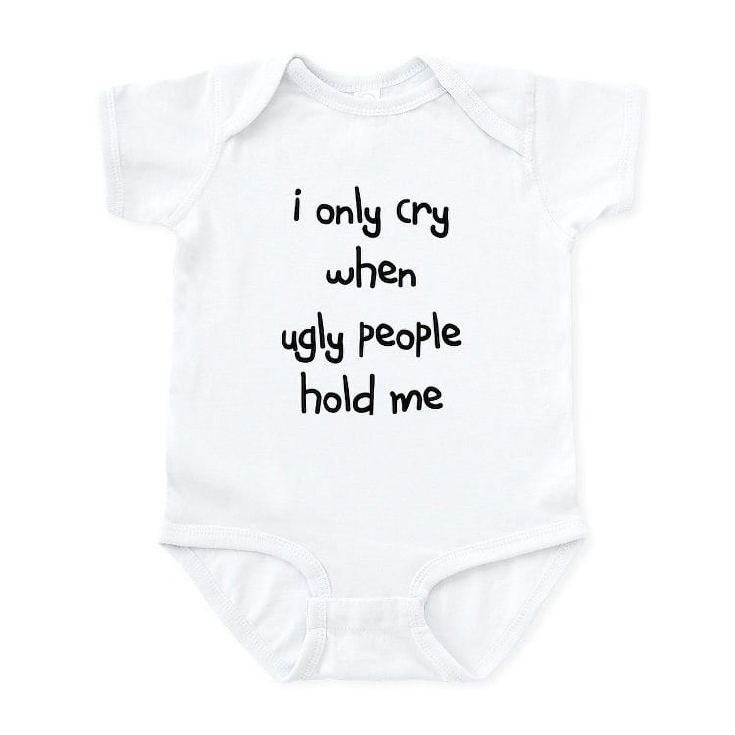 CafePress - I Only Cry When Ugly People H Infant Body Suit - Baby Light Bodysuit, Size Newborn - 24 Months - image 1 of 4