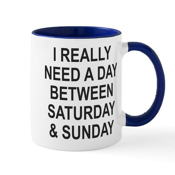 CafePress - I REALLY NEED A DAY BETWEEN SATURDAY AND SUNDAY Mu - 11 oz Ceramic Mug - Novelty Coffee Tea Cup