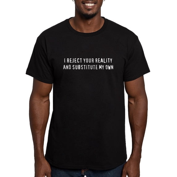 CafePress - I Reject Your Reality, And Substitute My Own T Shi - Men's Fitted T-Shirt