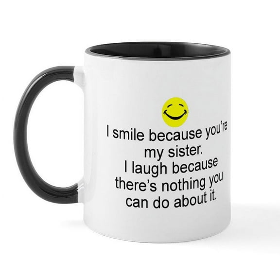 CafePress - I Smile...Sister Mug - 11 oz Ceramic Mug - Novelty Coffee Tea Cup