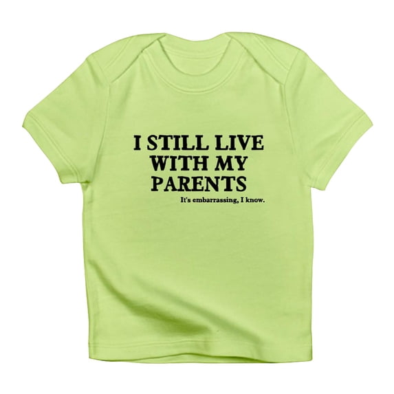 CafePress - I Still Live With My Parents Infant T Shirt - Infant T-Shirt
