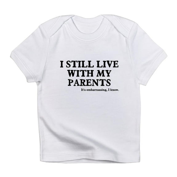 CafePress - I Still Live With My Parents Infant T Shirt - Infant T-Shirt