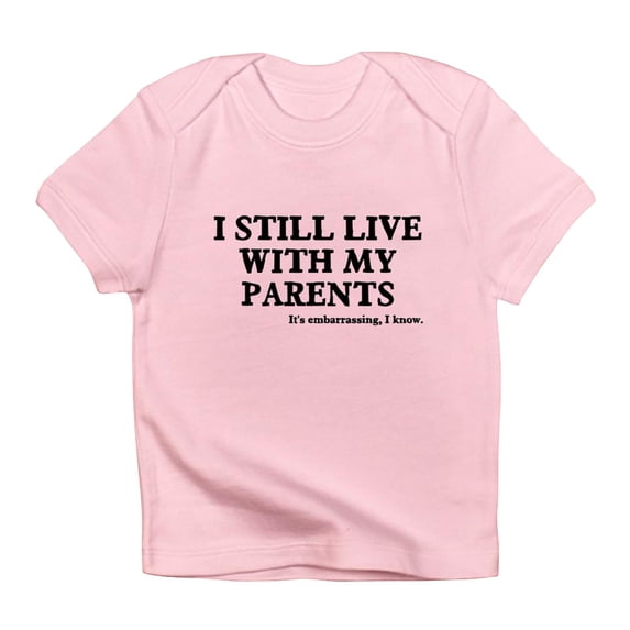CafePress - I Still Live With My Parents Infant T Shirt - Infant T-Shirt