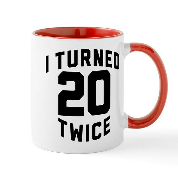 CafePress - I Turned 20 Twice - 11 oz Ceramic Mug - Novelty Coffee Tea Cup