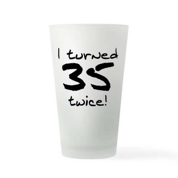 CafePress - I Turned 35 Twice 70Th Birthday - Pint Glass, Drinking Glass, 16 oz. CafePress