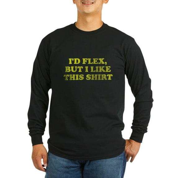 CafePress - I'd Flex But I Like This Shirt Long Sleeve Dark T - Long Sleeve Dark T-Shirt