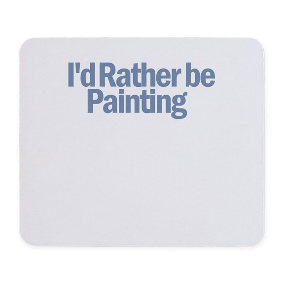 CafePress - I'd Rather Be Painting Mousepad - Non-slip Rubber Mousepad, Gaming Mouse Pad