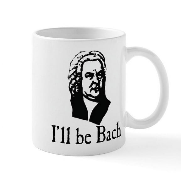 CafePress - I'll Be Bach Mug - 11 oz Ceramic Mug - Novelty Coffee Tea Cup