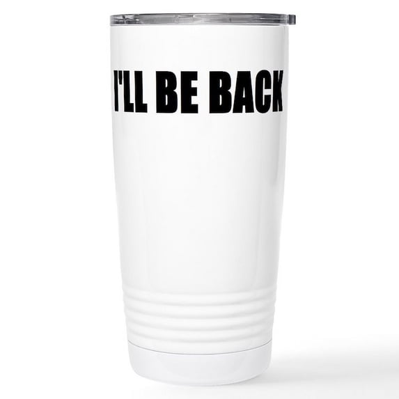 CafePress - I'll Be Back Stainless Steel Travel Mug - Insulated Stainless Steel Travel Tumbler 20 oz.