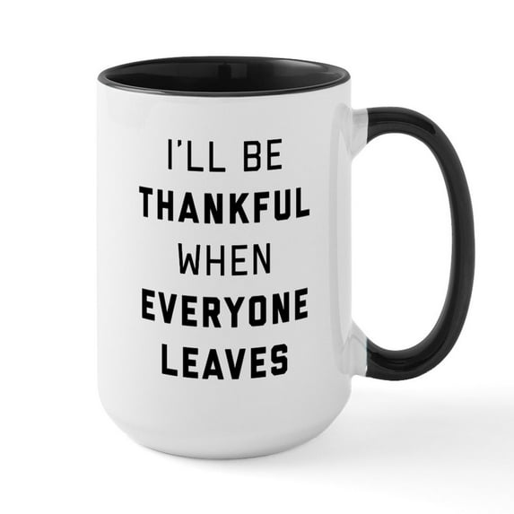 CafePress - I'll Be Thankful When Eve - 15 oz Ceramic Large White Novelty Mug