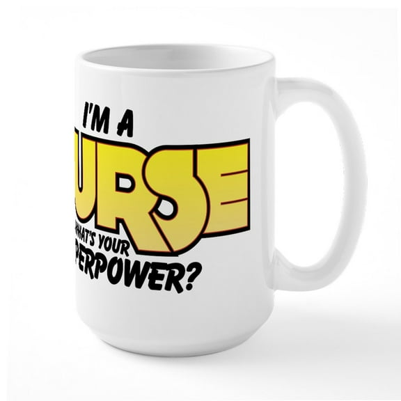 CafePress - I'm A Nurse What's Your S - 15 oz Ceramic Large White Novelty Mug