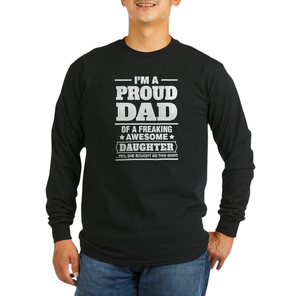 CafePress - I'm A Proud Dad Of A Freaking Awesome Daughter Lon - Long Sleeve Dark T-Shirt