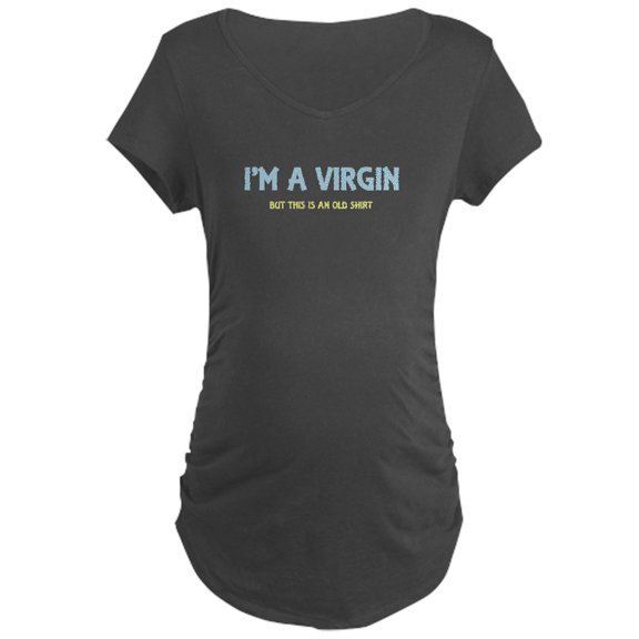 CafePress - I'm A Virgin Maternity Dark T Shirt - Maternity Dark T-Shirt