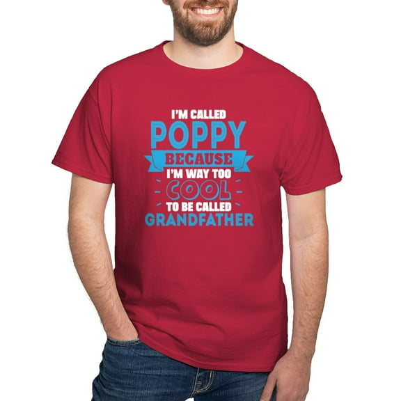 CafePress - I'm Called Poppy Because I'm Way Too Cool To Be Ca - Men's Classic Graphic Cotton T-Shirt