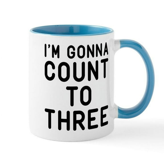 CafePress - I'm Gonna Count To Three Mug - 11 oz Ceramic Mug - Novelty Coffee Tea Cup