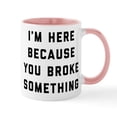 thumbnail image 1 of CafePress - I'm Here Because You Broke Somet - 11 oz Ceramic Mug - Novelty Coffee Tea Cup, 1 of 4