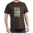 thumbnail image 1 of CafePress - I'm Here Because You Broke Something T Shirt - Men's Classic Graphic Cotton T-Shirt, 1 of 4