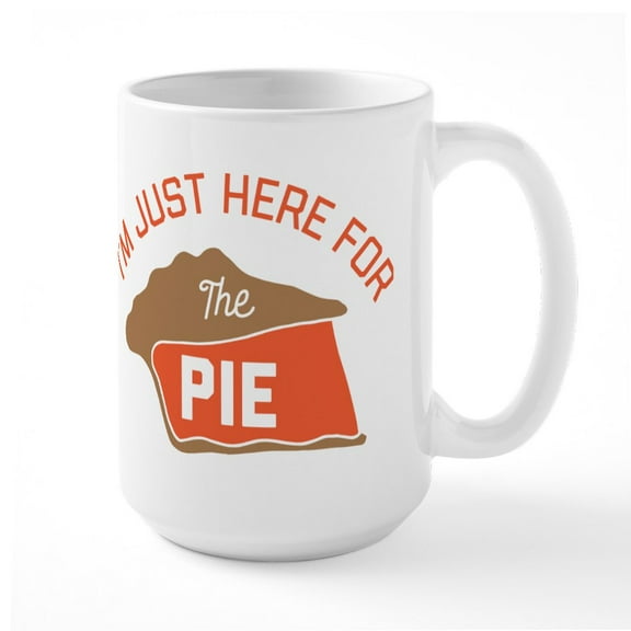 CafePress - I'm Just Here For The Pie - 15 oz Ceramic Large White Novelty Mug